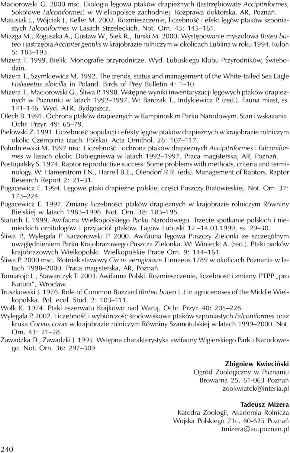 Występowanie myszołowa Buteo buteo i jastrzębia Accipiter gentilis w krajobrazie rolniczymw okolicach Lublina w roku 1994. Kulon 5: 183 193. Mizera T. 1999. Bielik. Monografie przyrodnicze. Wyd.