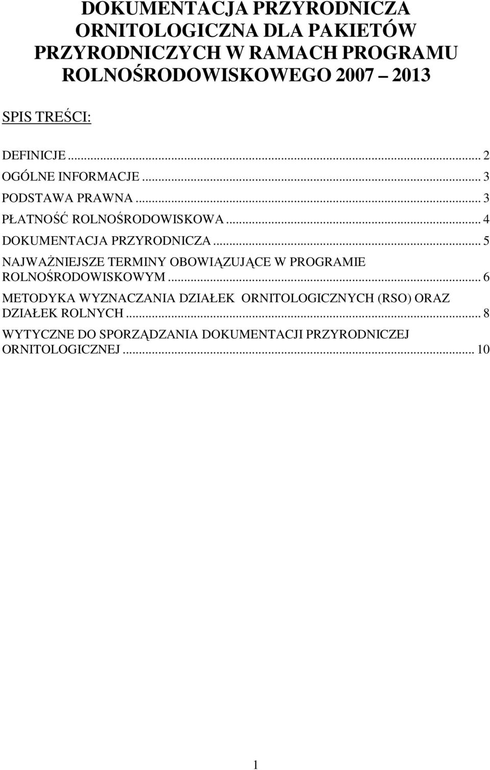 .. 4 DOKUMENTACJA PRZYRODNICZA... 5 NAJWAŻNIEJSZE TERMINY OBOWIĄZUJĄCE W PROGRAMIE ROLNOŚRODOWISKOWYM.