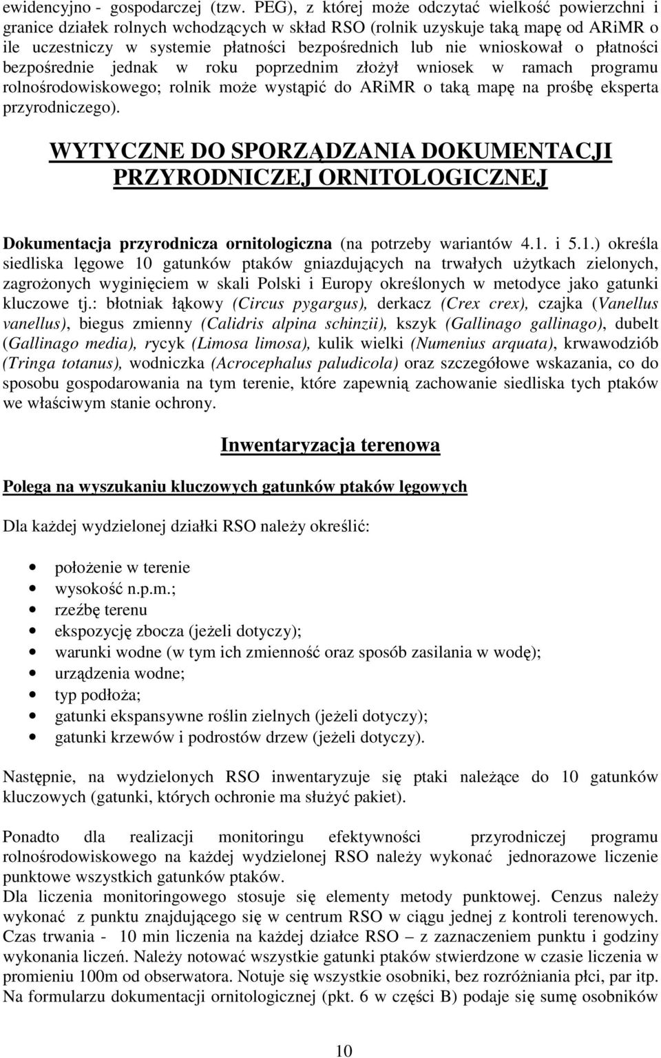 wnioskował o płatności bezpośrednie jednak w roku poprzednim złożył wniosek w ramach programu rolnośrodowiskowego; rolnik może wystąpić do ARiMR o taką mapę na prośbę eksperta przyrodniczego).