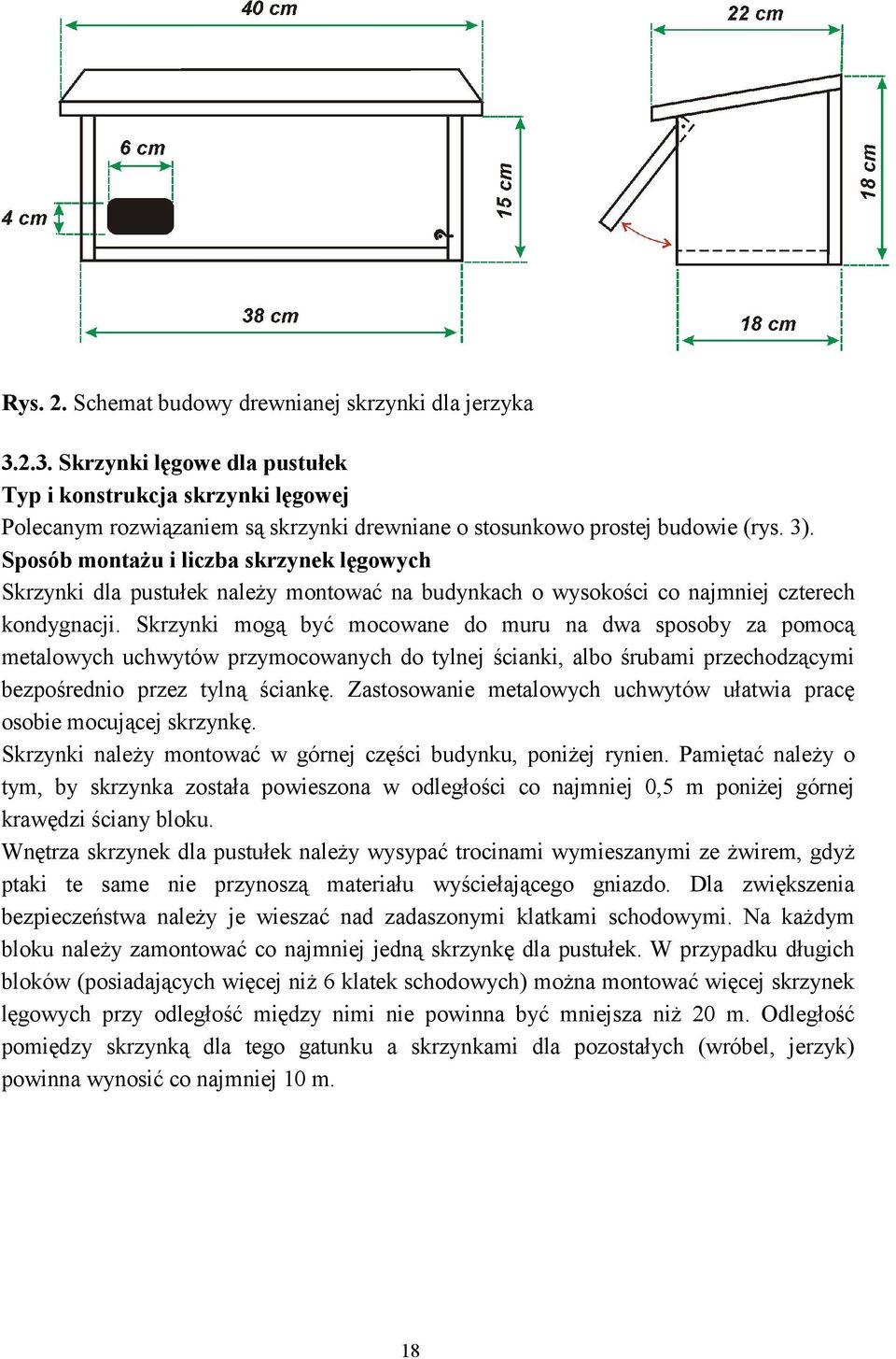 Sposób montaŝu i liczba skrzynek lęgowych Skrzynki dla pustułek naleŝy montować na budynkach o wysokości co najmniej czterech kondygnacji.