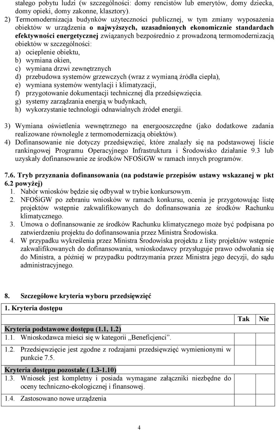 bezpośrednio z prowadzoną termomodernizacją obiektów w szczególności: a) ocieplenie obiektu, b) wymiana okien, c) wymiana drzwi zewnętrznych d) przebudowa systemów grzewczych (wraz z wymianą źródła