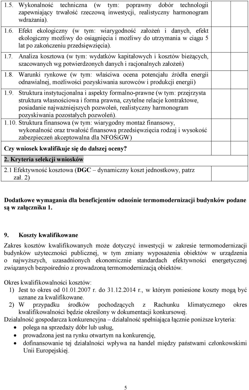 Analiza kosztowa (w tym: wydatków kapitałowych i kosztów bieŝących, szacowanych wg potwierdzonych danych i racjonalnych załoŝeń) 1.8.