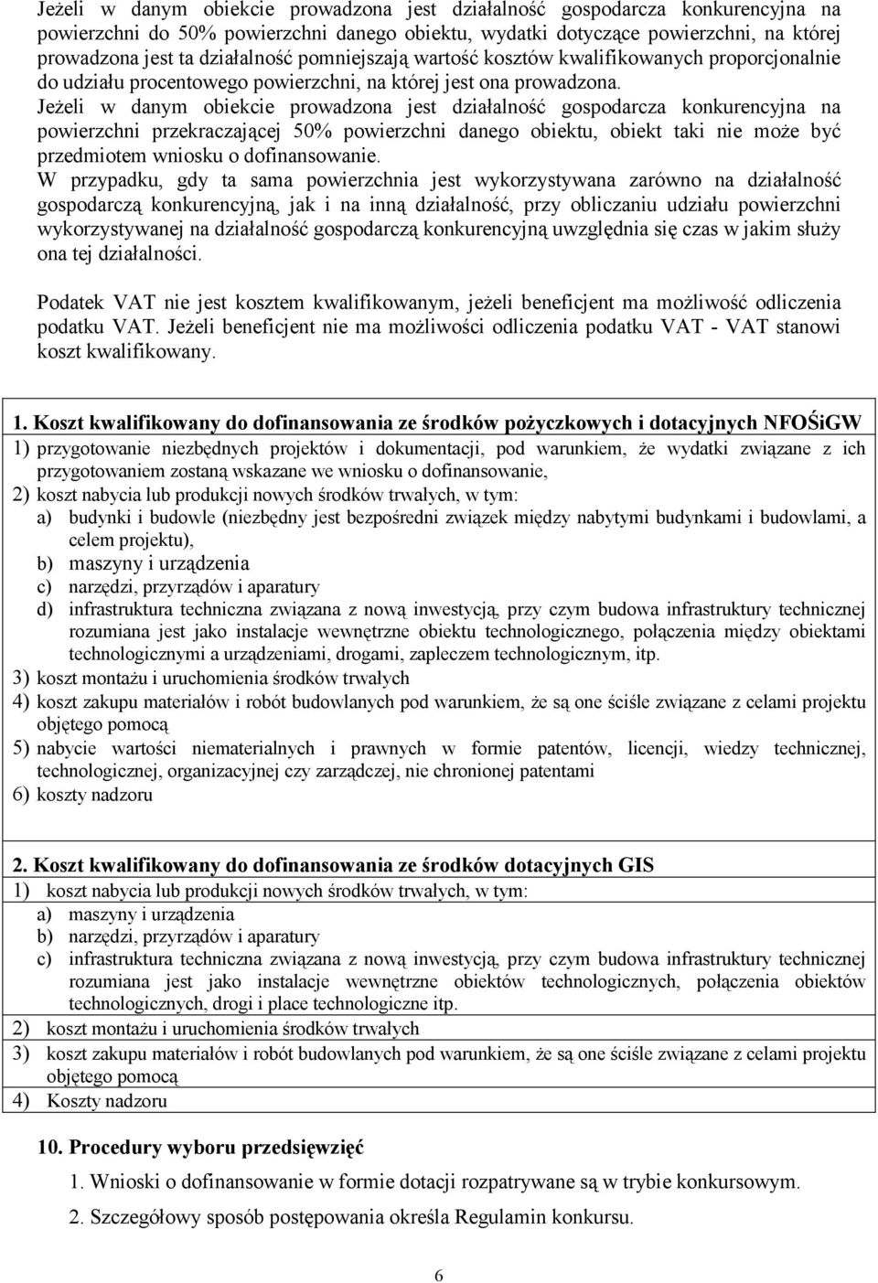 JeŜeli w danym obiekcie prowadzona jest działalność gospodarcza konkurencyjna na powierzchni przekraczającej 50% powierzchni danego obiektu, obiekt taki nie moŝe być przedmiotem wniosku o