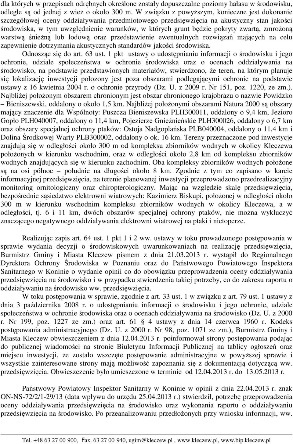 będzie pokryty zwartą, zmrożoną warstwą śnieżną lub lodową oraz przedstawienie ewentualnych rozwiązań mających na celu zapewnienie dotrzymania akustycznych standardów jakości środowiska.