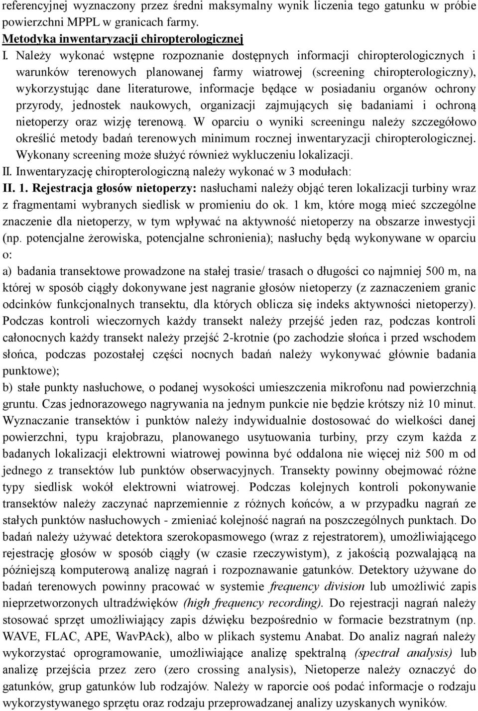 informacje będące w posiadaniu organów ochrony przyrody, jednostek naukowych, organizacji zajmujących się badaniami i ochroną nietoperzy oraz wizję terenową.