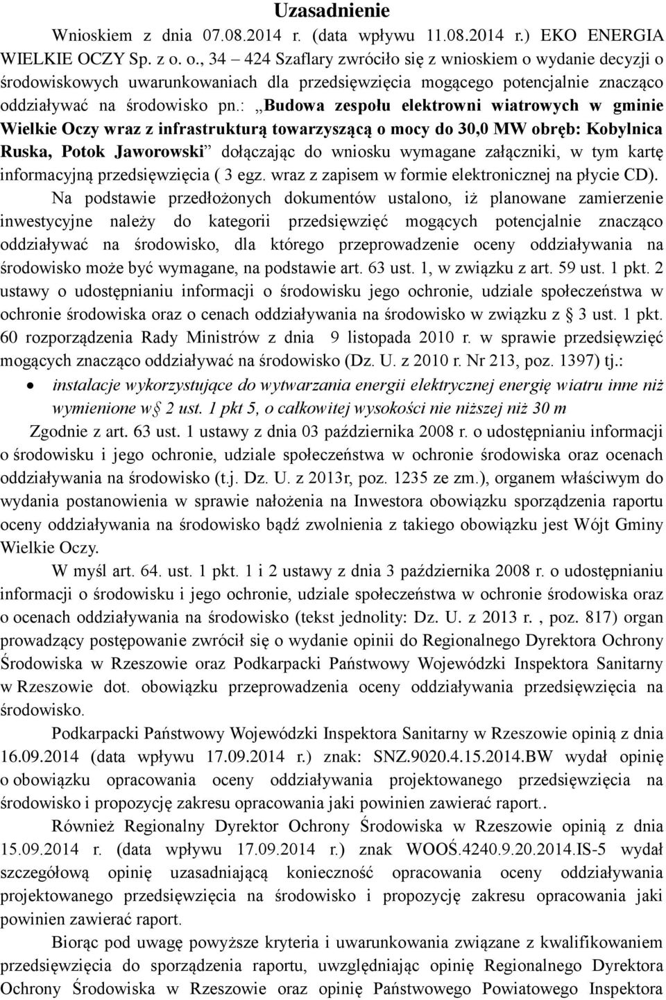 : Budowa zespołu elektrowni wiatrowych w gminie Wielkie Oczy wraz z infrastrukturą towarzyszącą o mocy do 30,0 MW obręb: Kobylnica Ruska, Potok Jaworowski dołączając do wniosku wymagane załączniki, w