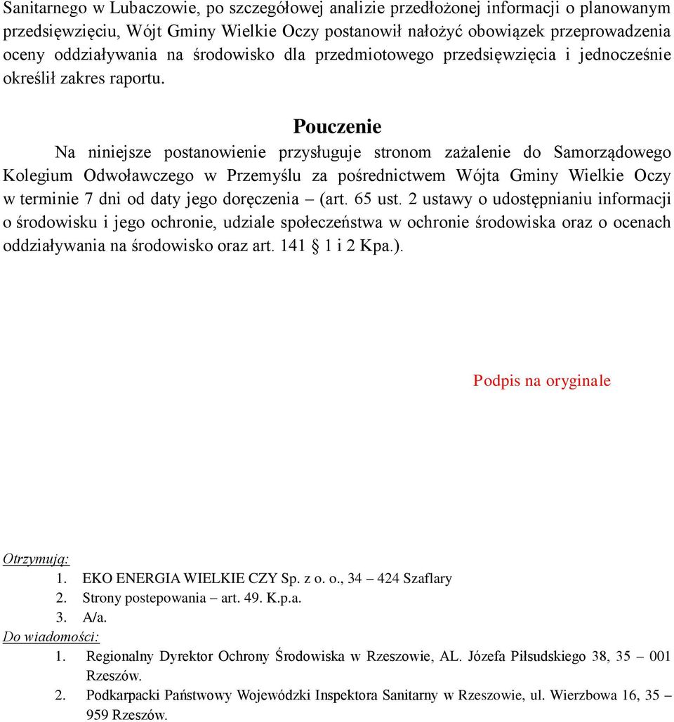 Pouczenie Na niniejsze postanowienie przysługuje stronom zażalenie do Samorządowego Kolegium Odwoławczego w Przemyślu za pośrednictwem Wójta Gminy Wielkie Oczy w terminie 7 dni od daty jego