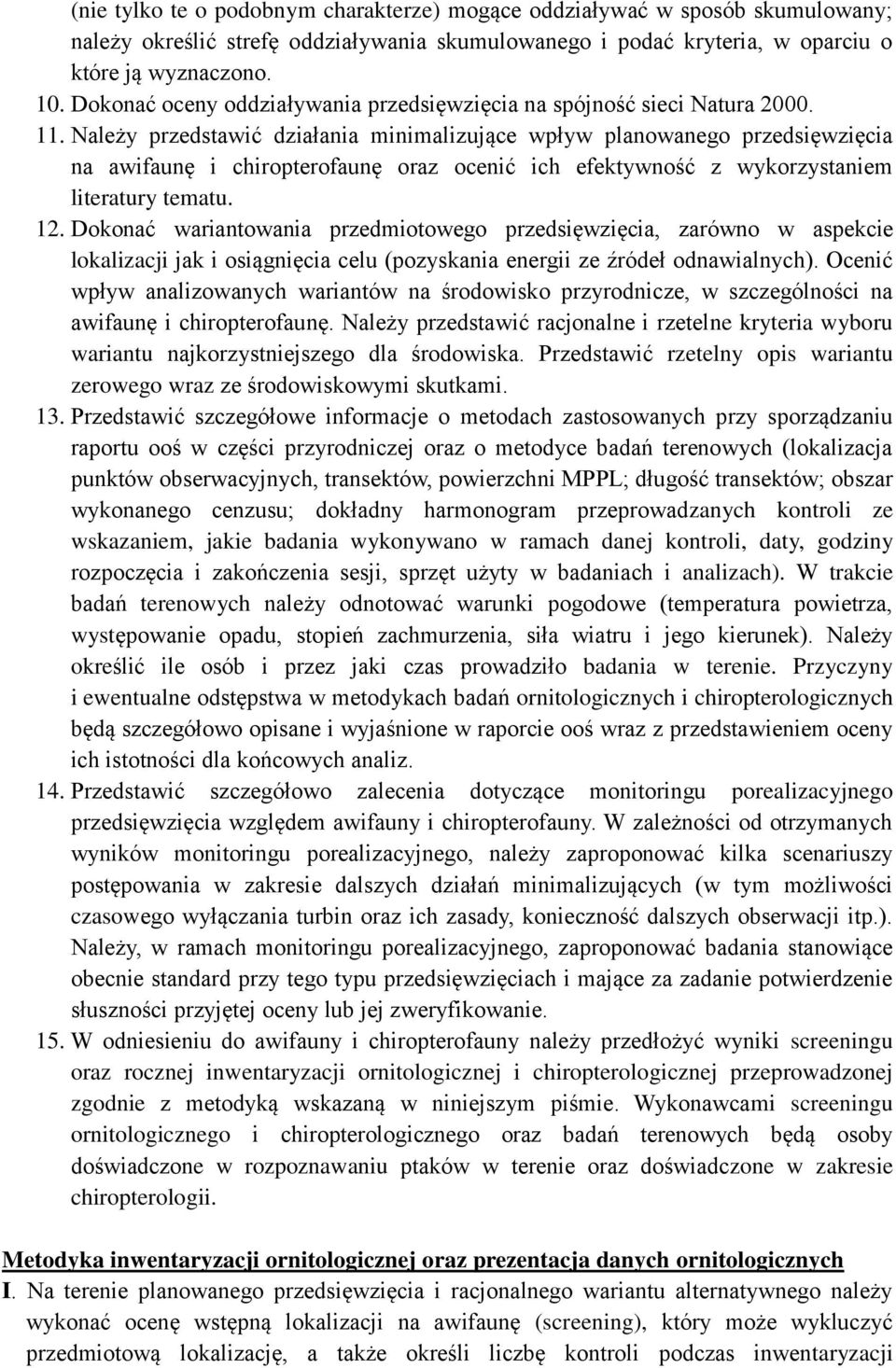 Należy przedstawić działania minimalizujące wpływ planowanego przedsięwzięcia na awifaunę i chiropterofaunę oraz ocenić ich efektywność z wykorzystaniem literatury tematu. 12.