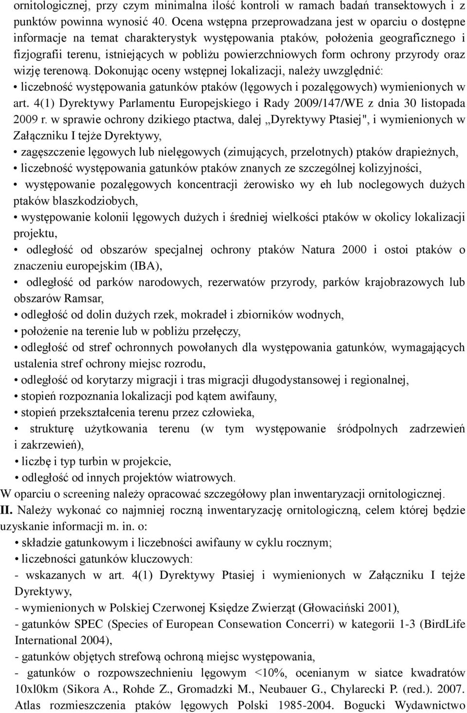 form ochrony przyrody oraz wizję terenową. Dokonując oceny wstępnej lokalizacji, należy uwzględnić: liczebność występowania gatunków ptaków (lęgowych i pozalęgowych) wymienionych w art.