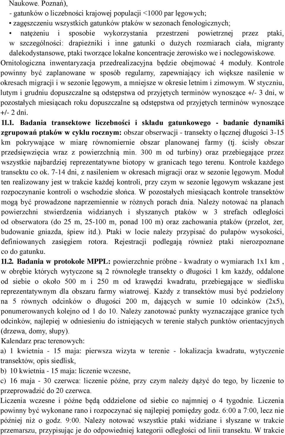 przez ptaki, w szczególności: drapieżniki i inne gatunki o dużych rozmiarach ciała, migranty dalekodystansowe, ptaki tworzące lokalne koncentracje żerowisko we i noclegowiskowe.