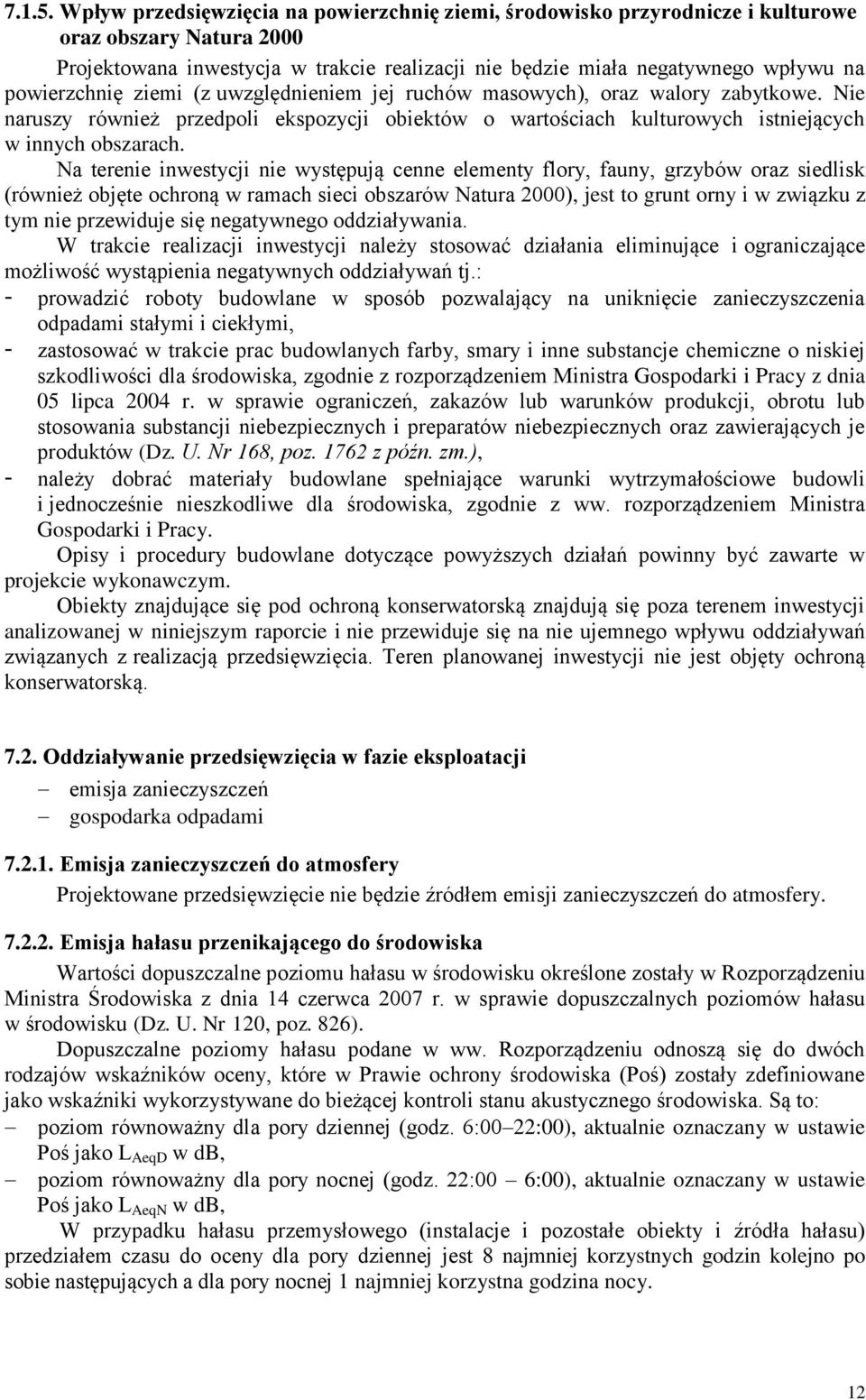 powierzchnię ziemi (z uwzględnieniem jej ruchów masowych), oraz walory zabytkowe. Nie naruszy również przedpoli ekspozycji obiektów o wartościach kulturowych istniejących w innych obszarach.