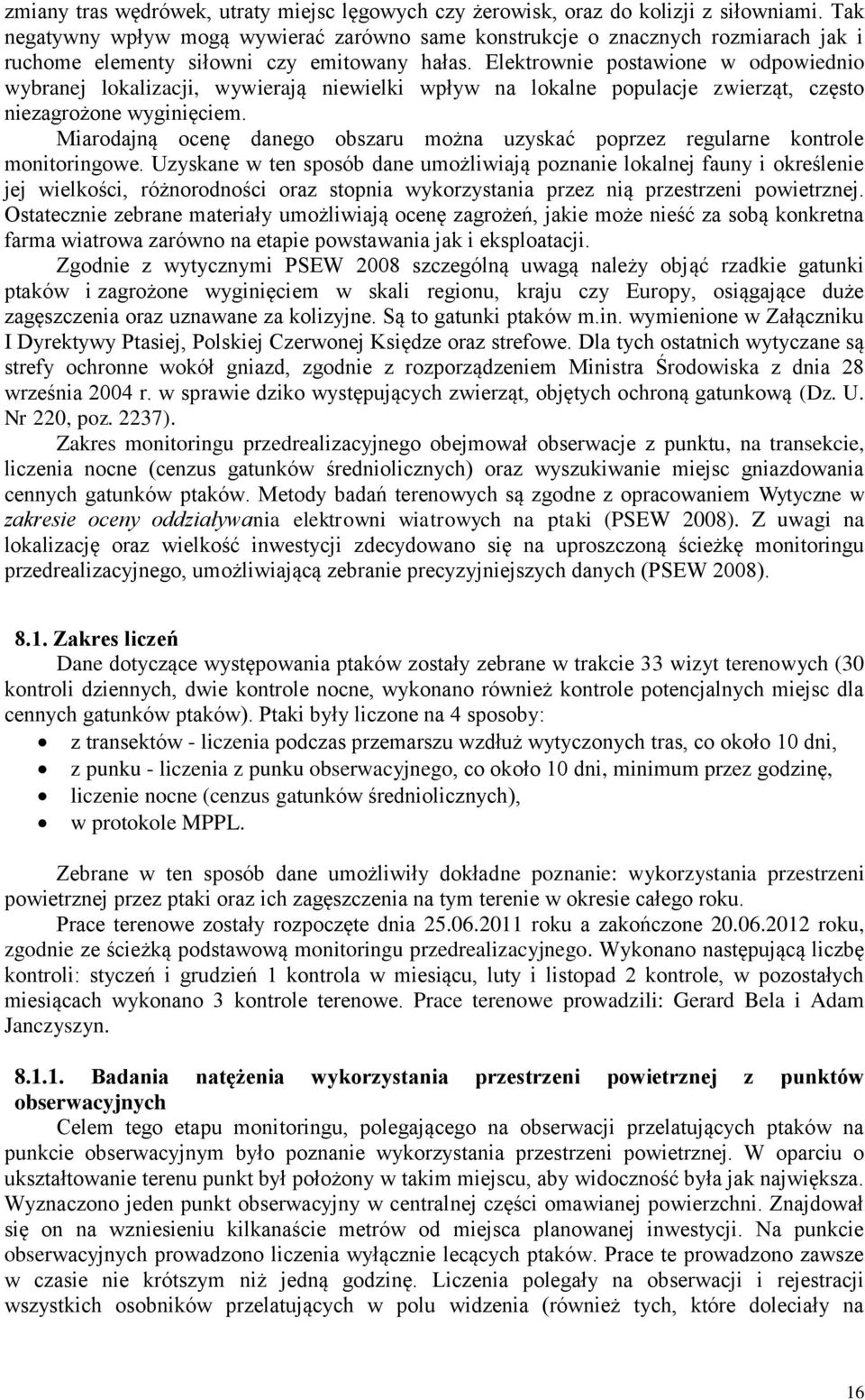 Elektrownie postawione w odpowiednio wybranej lokalizacji, wywierają niewielki wpływ na lokalne populacje zwierząt, często niezagrożone wyginięciem.