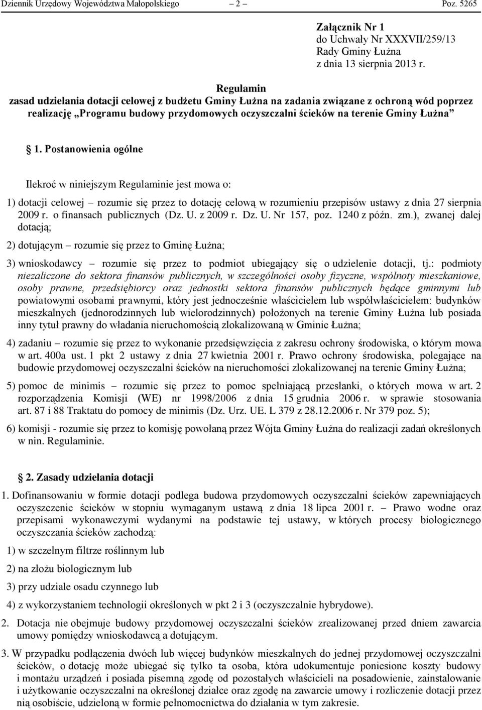 Postanowienia ogólne Ilekroć w niniejszym Regulaminie jest mowa o: 1) dotacji celowej rozumie się przez to dotację celową w rozumieniu przepisów ustawy z dnia 27 sierpnia 2009 r.