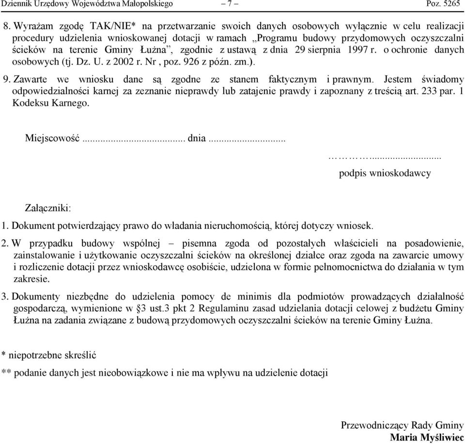 terenie Gminy Łużna, zgodnie z ustawą z dnia 29 sierpnia 1997 r. o ochronie danych osobowych (tj. Dz. U. z 2002 r. Nr, poz. 926 z późn. zm.). 9. Zawarte we wniosku dane są zgodne ze stanem faktycznym i prawnym.