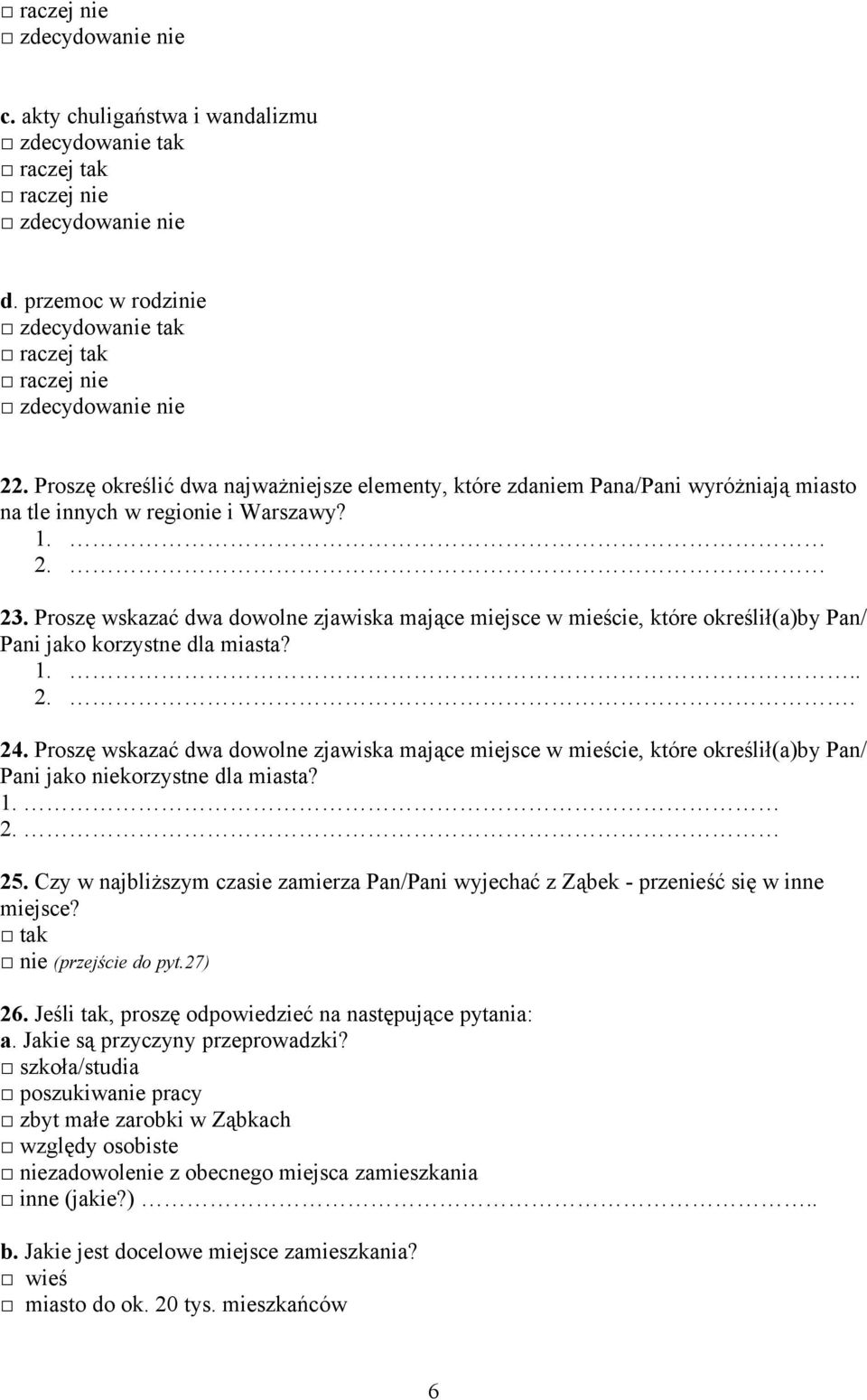 Proszę wskazać dwa dowolne zjawiska mające miejsce w mieście, które określił(a)by Pan/ Pani jako niekorzystne dla miasta? 1. 2. 25.