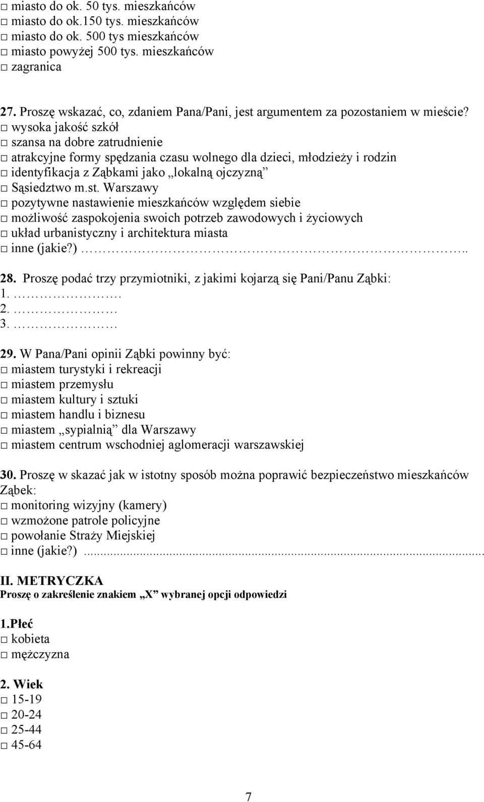 wysoka jakość szkół szansa na dobre zatrudnienie atrakcyjne formy spędzania czasu wolnego dla dzieci, młodzieży i rodzin identyfikacja z Ząbkami jako lokalną ojczyzną Sąsiedztwo m.st.