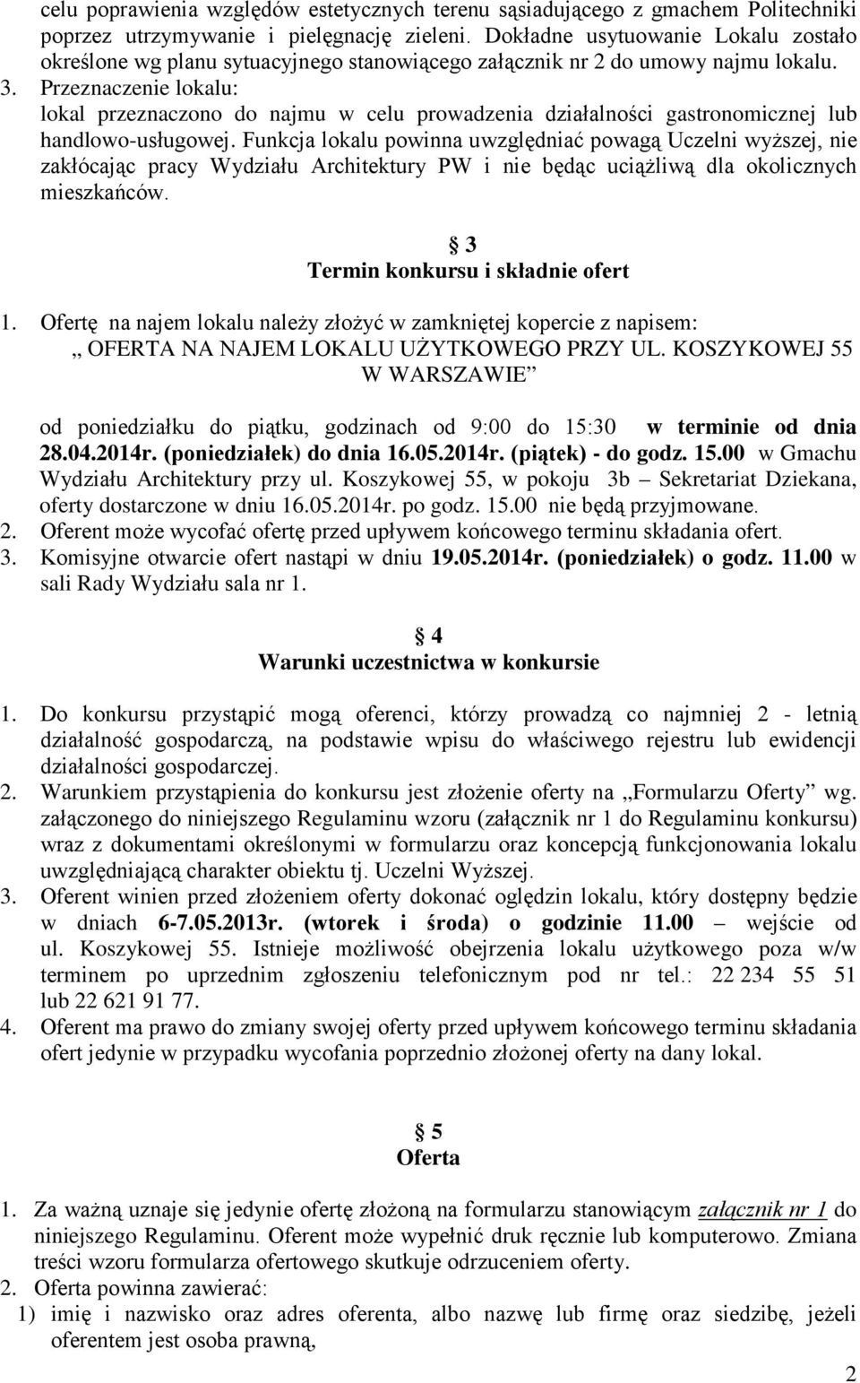 Przeznaczenie lokalu: lokal przeznaczono do najmu w celu prowadzenia działalności gastronomicznej lub handlowo-usługowej.