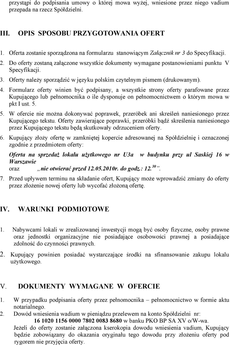 4. Formularz oferty winien być podpisany, a wszystkie strony oferty parafowane przez Kupującego lub pełnomocnika o ile dysponuje on pełnomocnictwem o którym mowa w pkt I ust. 5.