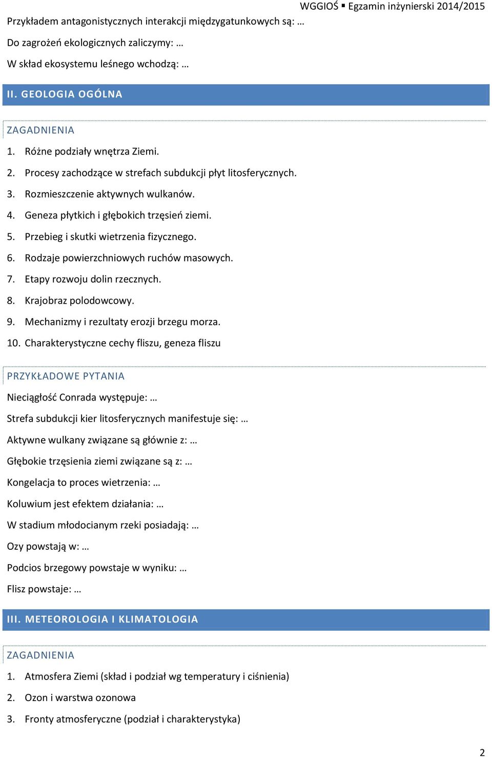 Rodzaje powierzchniowych ruchów masowych. 7. Etapy rozwoju dolin rzecznych. 8. Krajobraz polodowcowy. 9. Mechanizmy i rezultaty erozji brzegu morza. 10.