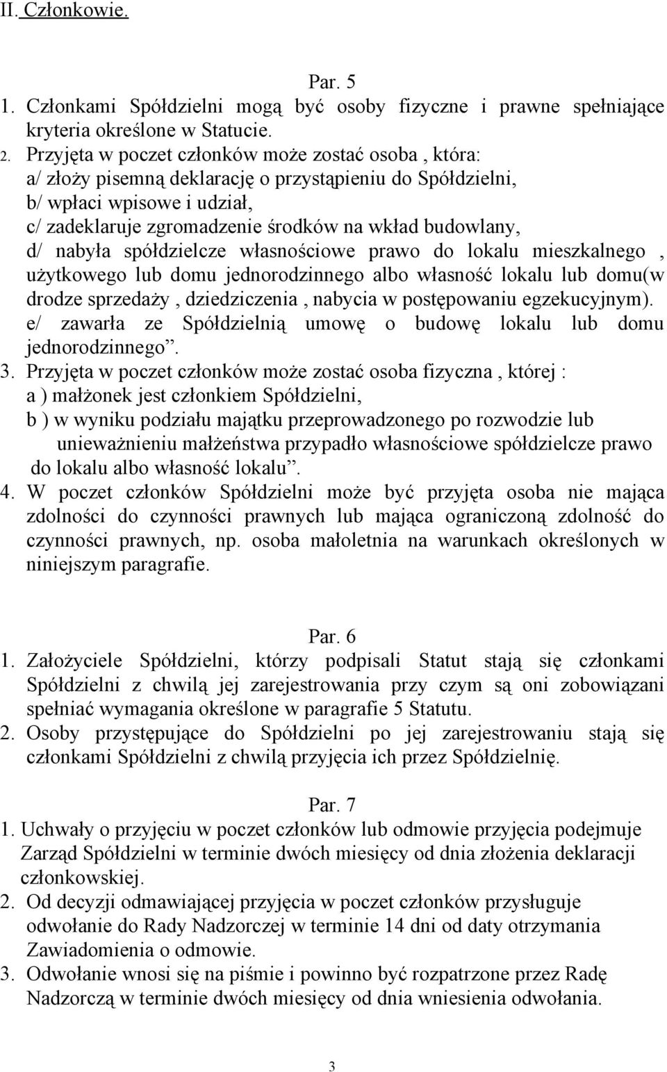 nabyła spółdzielcze własnościowe prawo do lokalu mieszkalnego, użytkowego lub domu jednorodzinnego albo własność lokalu lub domu(w drodze sprzedaży, dziedziczenia, nabycia w postępowaniu