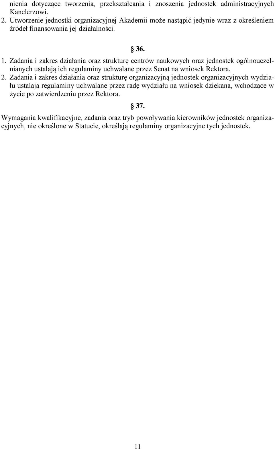 Zadania i zakres działania oraz strukturę centrów naukowych oraz jednostek ogólnouczelnianych ustalają ich regulaminy uchwalane przez Senat na wniosek Rektora. 2.