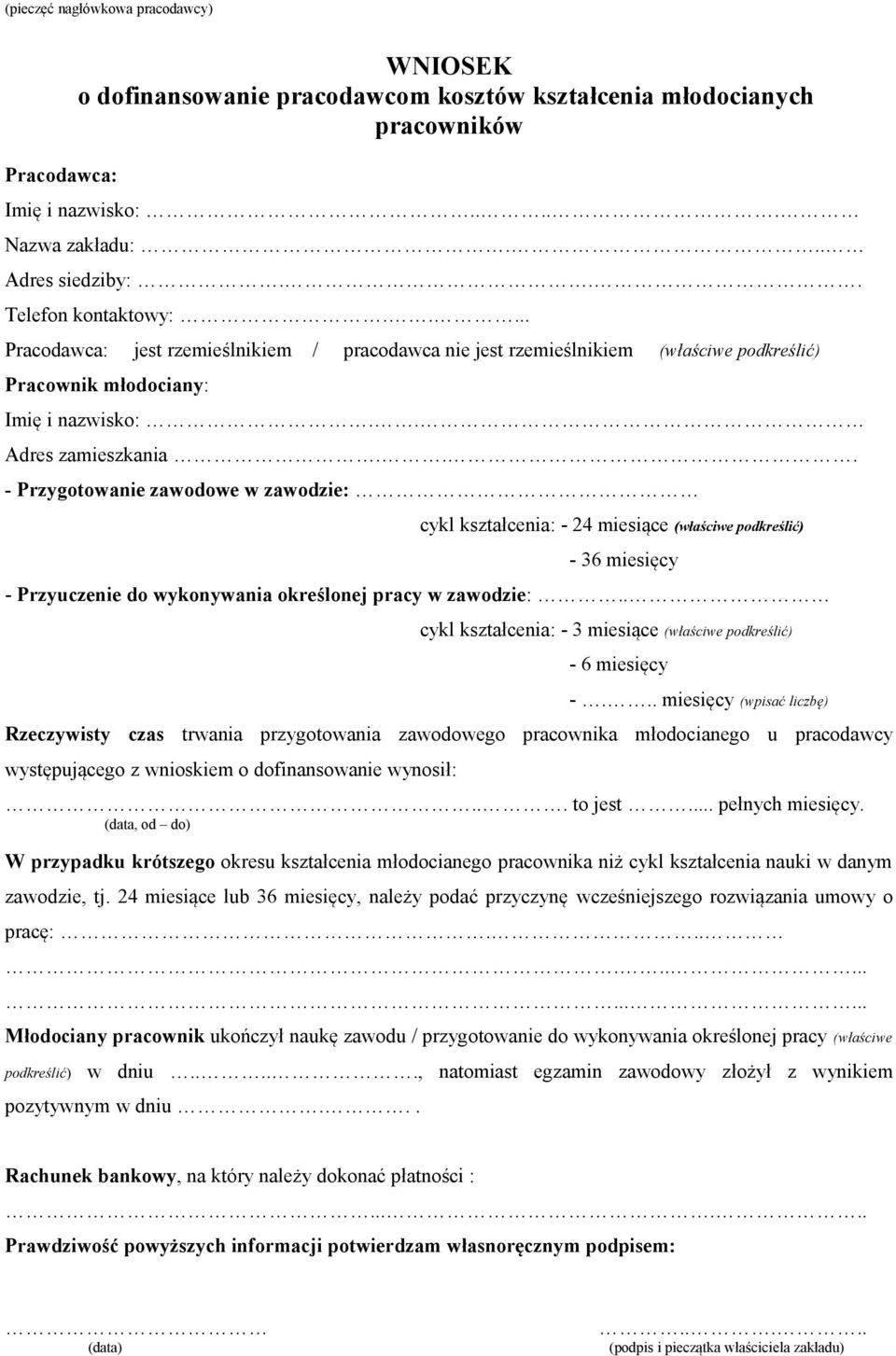 .. - Przygotowanie zawodowe w zawodzie: cykl kształcenia: - 24 miesiące (właściwe podkreślić) - 36 miesięcy - Przyuczenie do wykonywania określonej pracy w zawodzie:.