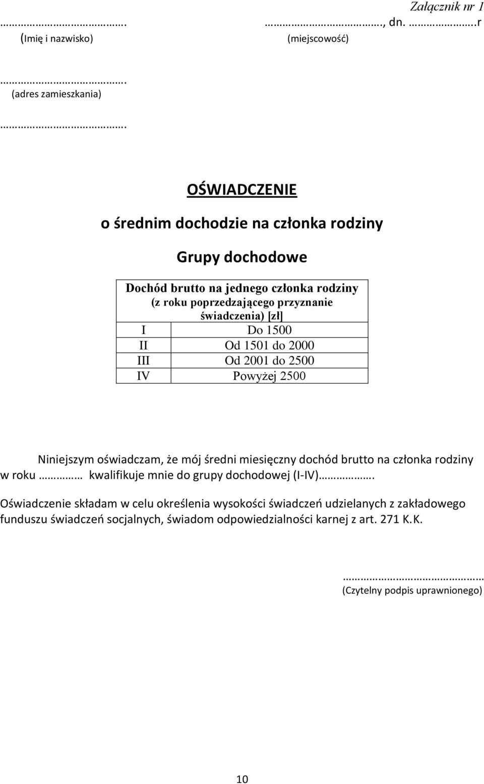 poprzedzającego przyznanie świadczenia) [zł] I Do 1500 II Od 1501 do 2000 III Od 2001 do 2500 IV Powyżej 2500 Niniejszym oświadczam, że mój średni miesięczny