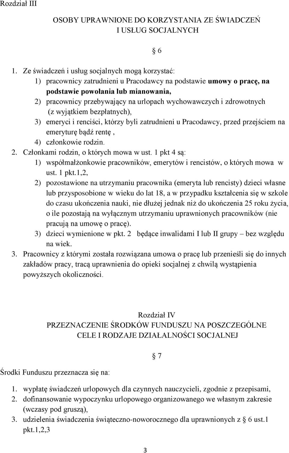 wychowawczych i zdrowotnych (z wyjątkiem bezpłatnych), 3) emeryci i renciści, którzy byli zatrudnieni u Pracodawcy, przed przejściem na emeryturę bądź rentę, 4) członkowie rodzin. 2.