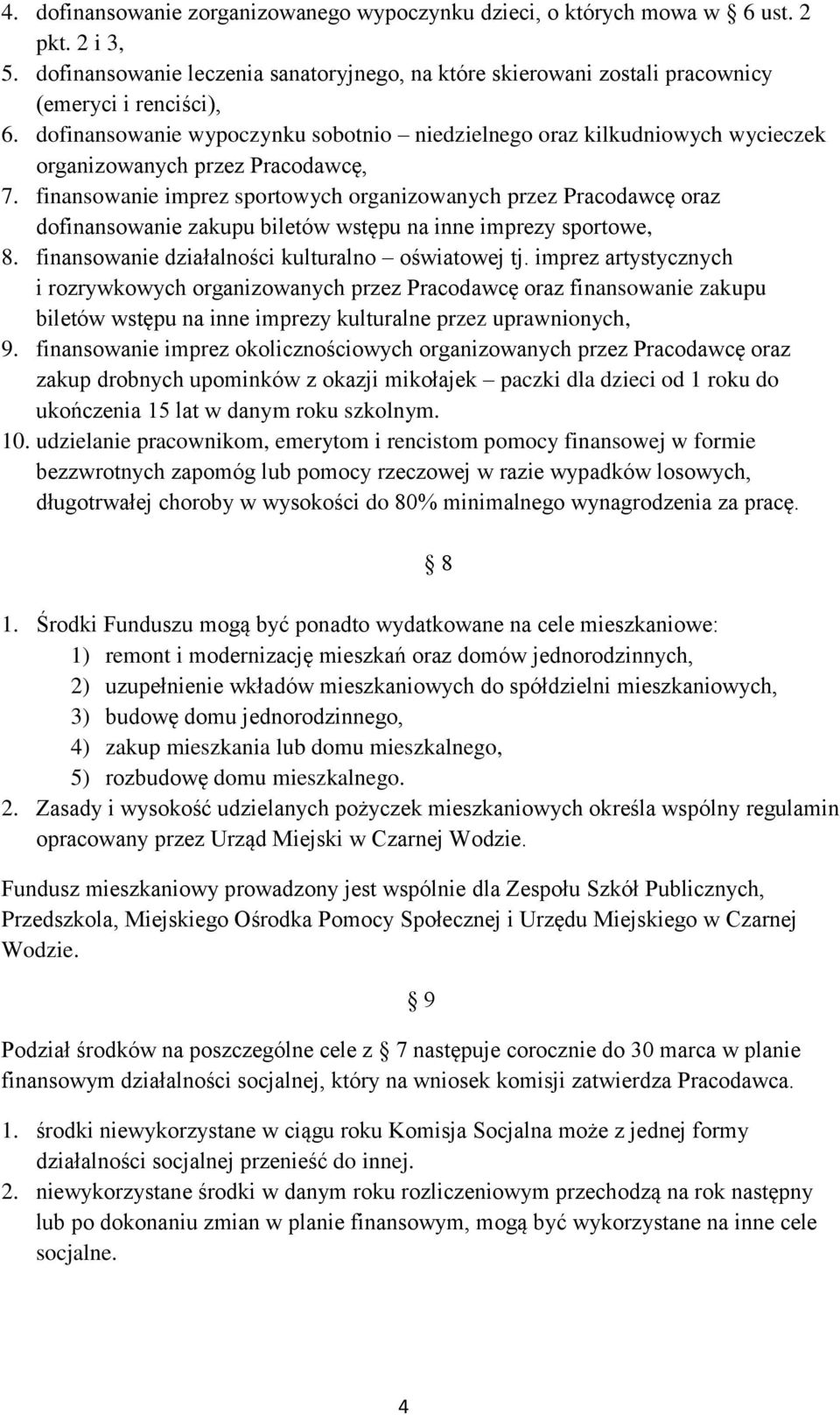 finansowanie imprez sportowych organizowanych przez Pracodawcę oraz dofinansowanie zakupu biletów wstępu na inne imprezy sportowe, 8. finansowanie działalności kulturalno oświatowej tj.