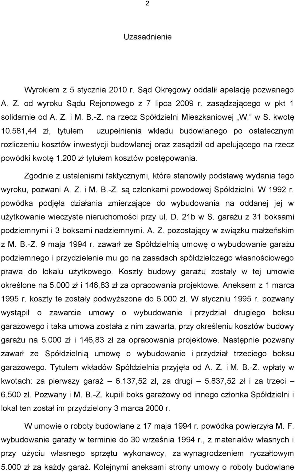 581,44 zł, tytułem uzupełnienia wkładu budowlanego po ostatecznym rozliczeniu kosztów inwestycji budowlanej oraz zasądził od apelującego na rzecz powódki kwotę 1.200 zł tytułem kosztów postępowania.