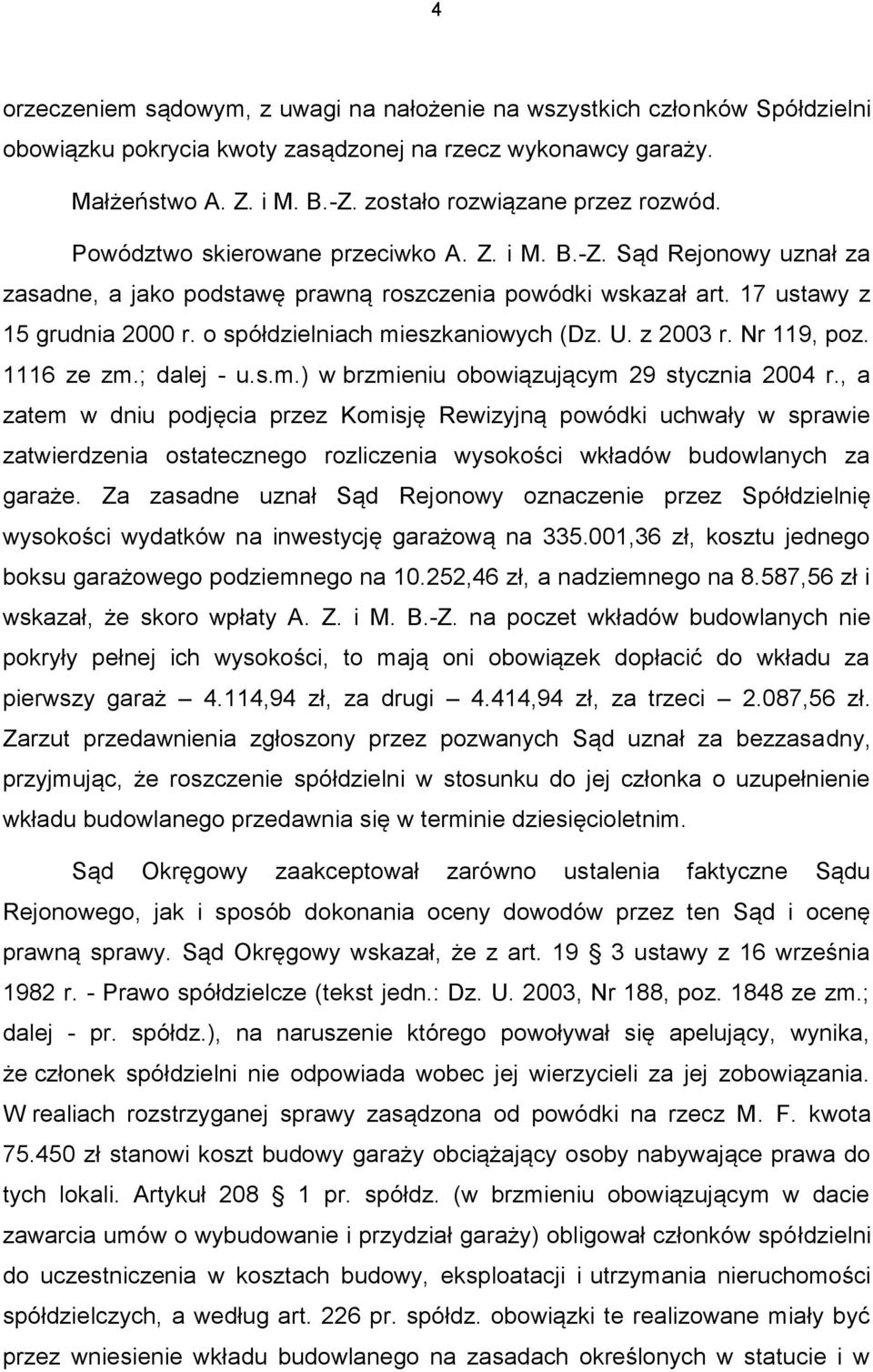 o spółdzielniach mieszkaniowych (Dz. U. z 2003 r. Nr 119, poz. 1116 ze zm.; dalej - u.s.m.) w brzmieniu obowiązującym 29 stycznia 2004 r.