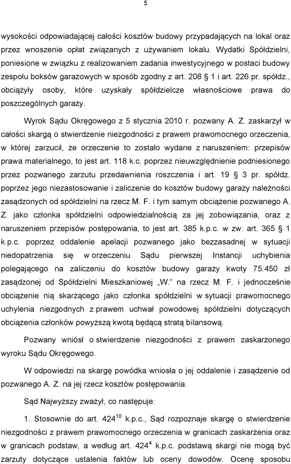 , obciążyły osoby, które uzyskały spółdzielcze własnościowe prawa do poszczególnych garaży. Wyrok Sądu Okręgowego z 5 stycznia 2010 r. pozwany A. Z.