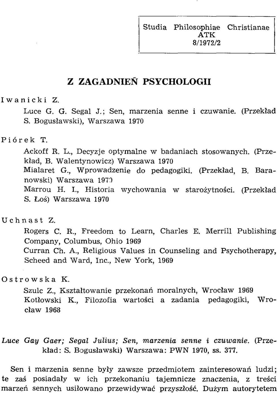 (Przekład, B. B a ra now ski) W arszaw a 1979 M arro u H. I., H isto ria w ychow ania w starożytności. (P rzekład S. Łoś) W arszaw a 1970 Uchnąst Z. R ogers C. R., F reedom to L earn, C harles E.