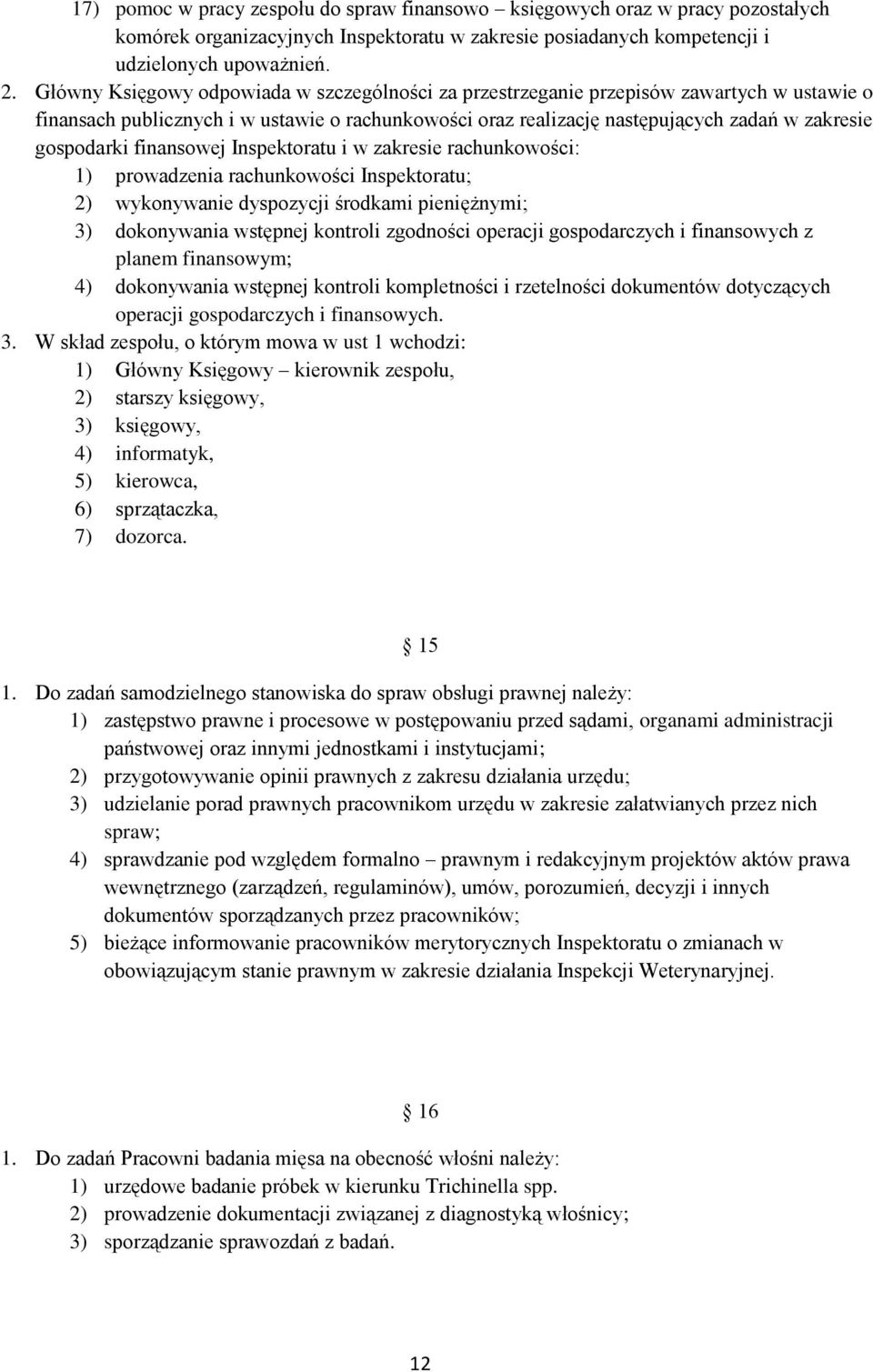 finansowej Inspektoratu i w zakresie rachunkowości: 1) prowadzenia rachunkowości Inspektoratu; 2) wykonywanie dyspozycji środkami pieniężnymi; 3) dokonywania wstępnej kontroli zgodności operacji