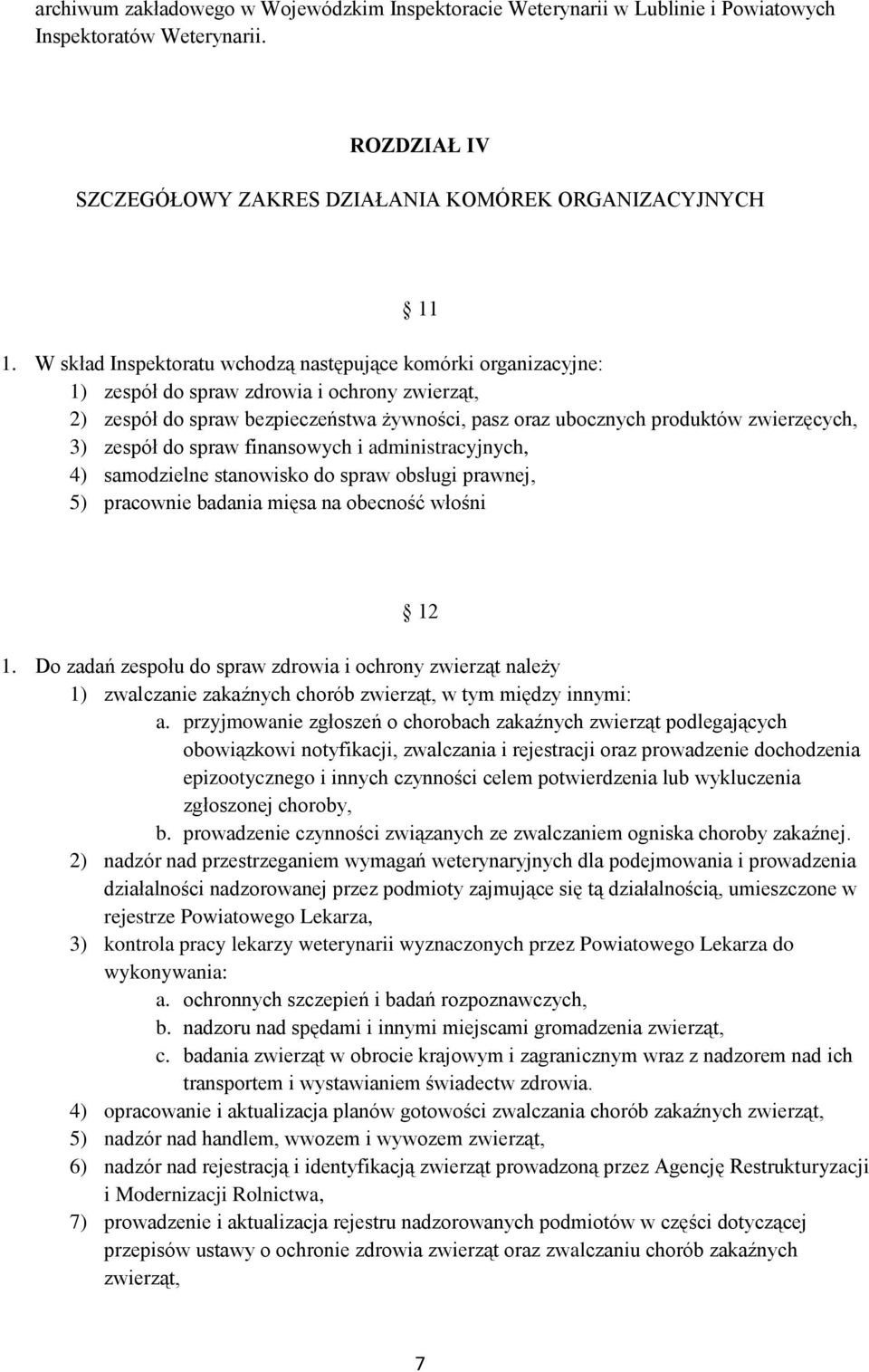 3) zespół do spraw finansowych i administracyjnych, 4) samodzielne stanowisko do spraw obsługi prawnej, 5) pracownie badania mięsa na obecność włośni 12 1.