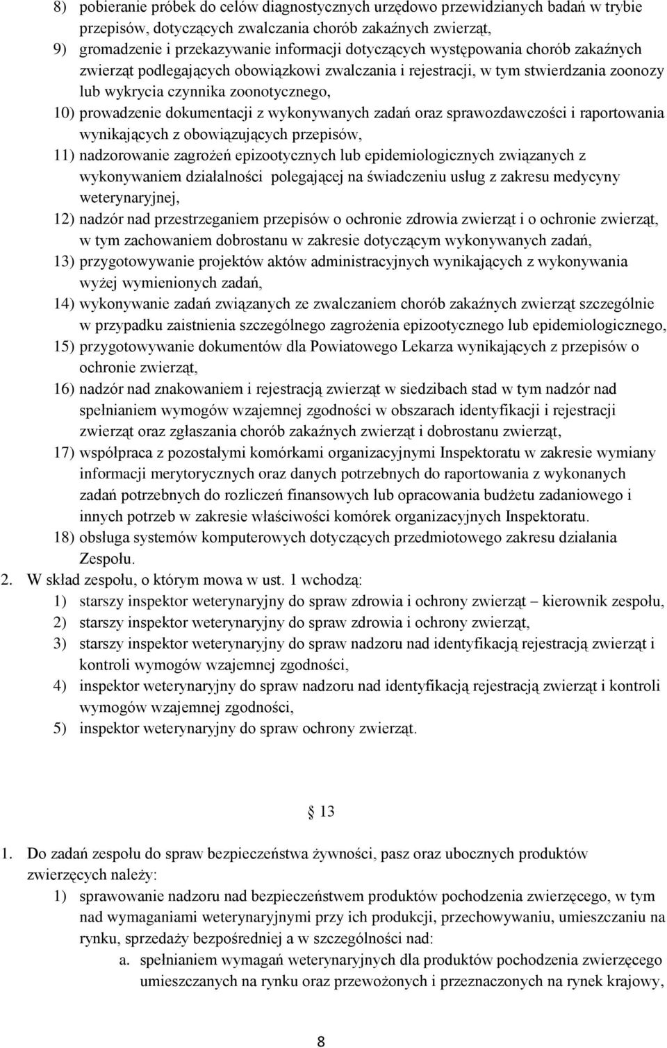 zadań oraz sprawozdawczości i raportowania wynikających z obowiązujących przepisów, 11) nadzorowanie zagrożeń epizootycznych lub epidemiologicznych związanych z wykonywaniem działalności polegającej