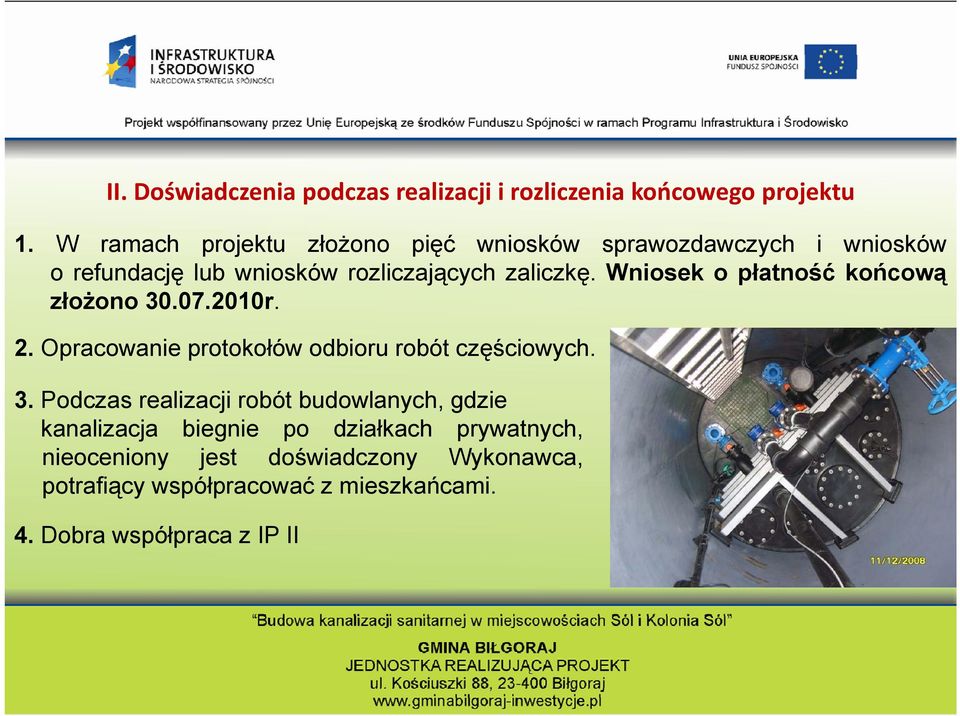 Wniosek o płatność końcową złożono 30.07.2010r. 2. Opracowanie protokołów odbioru robót częściowych. ę 3.