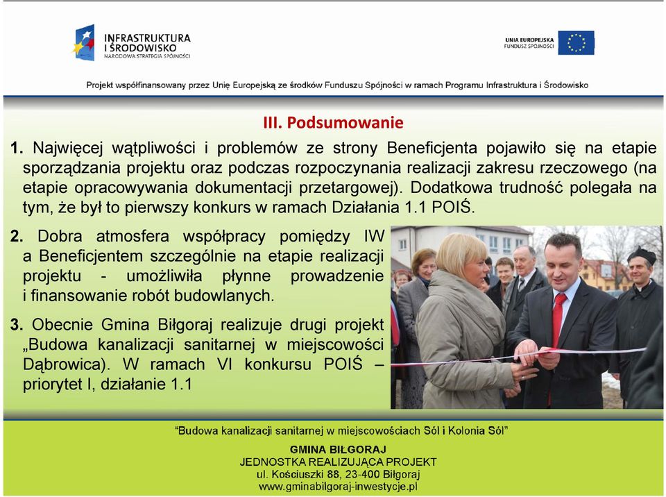 etapie opracowywania dokumentacji przetargowej). Dodatkowa trudność polegała na tym, że był to pierwszy konkurs w ramach Działania 1.1 POIŚ. 2.