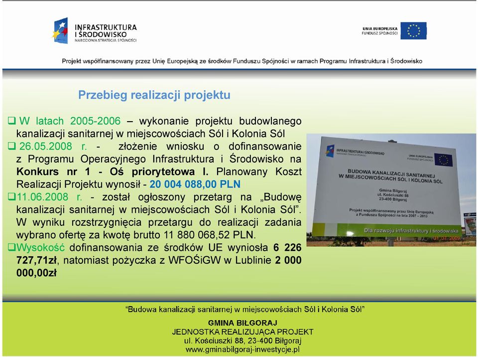 Planowany Koszt Realizacji Projektu wynosił - 20 004 088,00 PLN 11.06.2008 r.