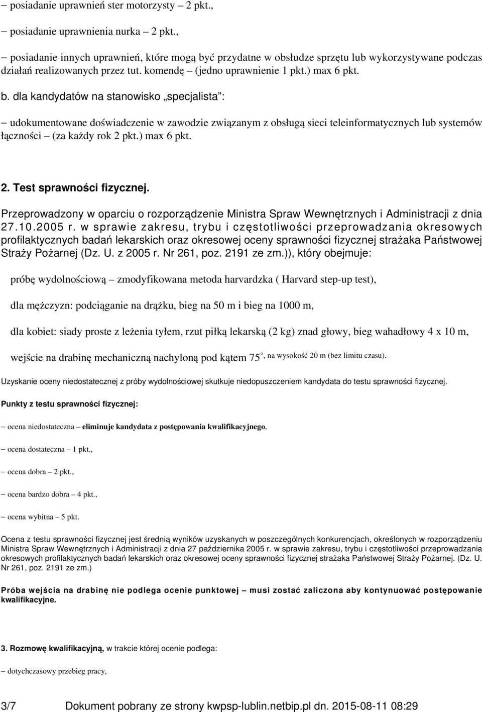 ć przydatne w obsłudze sprzętu lub wykorzystywane podczas działań realizowanych przez tut. komendę (jedno uprawnienie 1 pkt.) max 6 pkt. b.