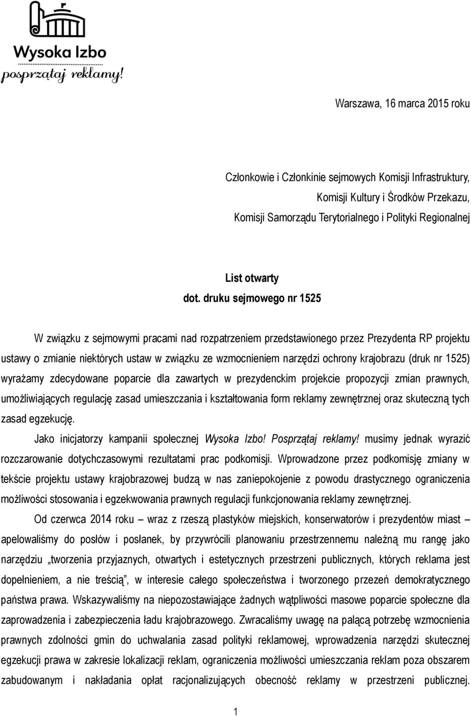 krajobrazu (druk nr 1525) wyrażamy zdecydowane poparcie dla zawartych w prezydenckim projekcie propozycji zmian prawnych, umożliwiających regulację zasad umieszczania i kształtowania form reklamy