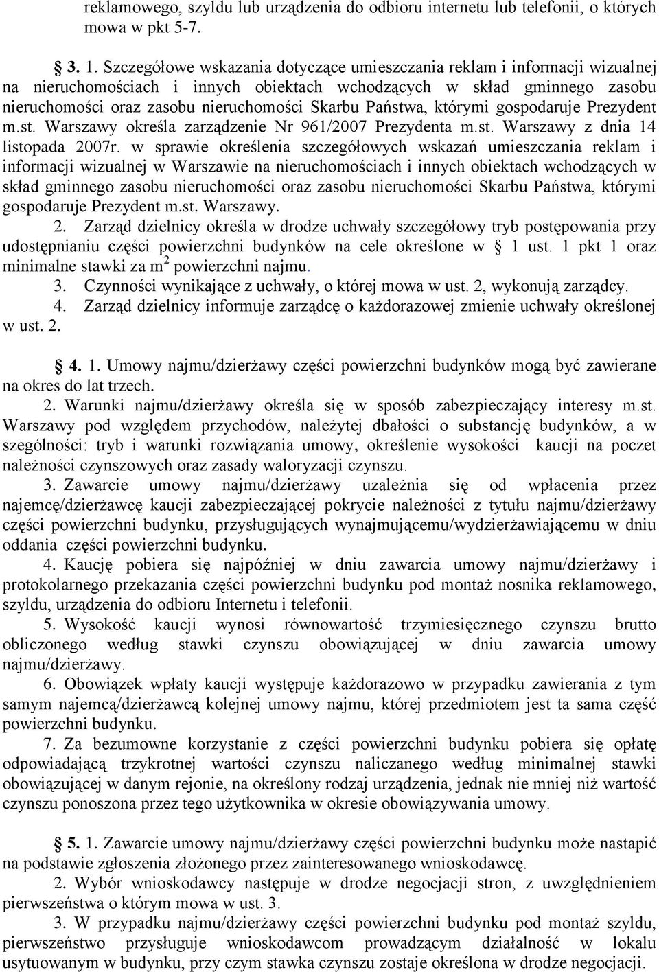 Państwa, którymi gospodaruje Prezydent m.st. Warszawy określa zarządzenie Nr 961/2007 Prezydenta m.st. Warszawy z dnia 14 listopada 2007r.