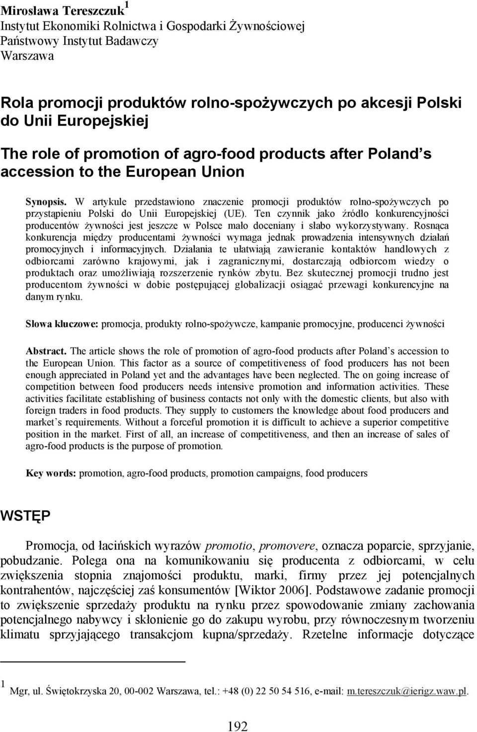 W artykule przedstawiono znaczenie promocji produktów rolno-spożywczych po przystąpieniu Polski do Unii Europejskiej (UE).