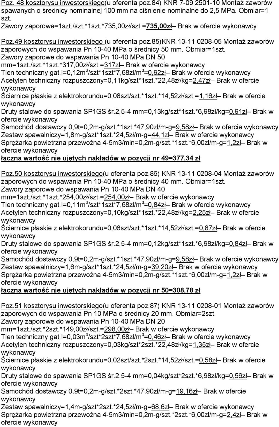 Zawory zaporowe do wspawania Pn 10-40 MPa DN 50 mm=1szt./szt.*1szt.*317,00zł/szt.=317zł Brak w ofercie Tlen techniczny gat.