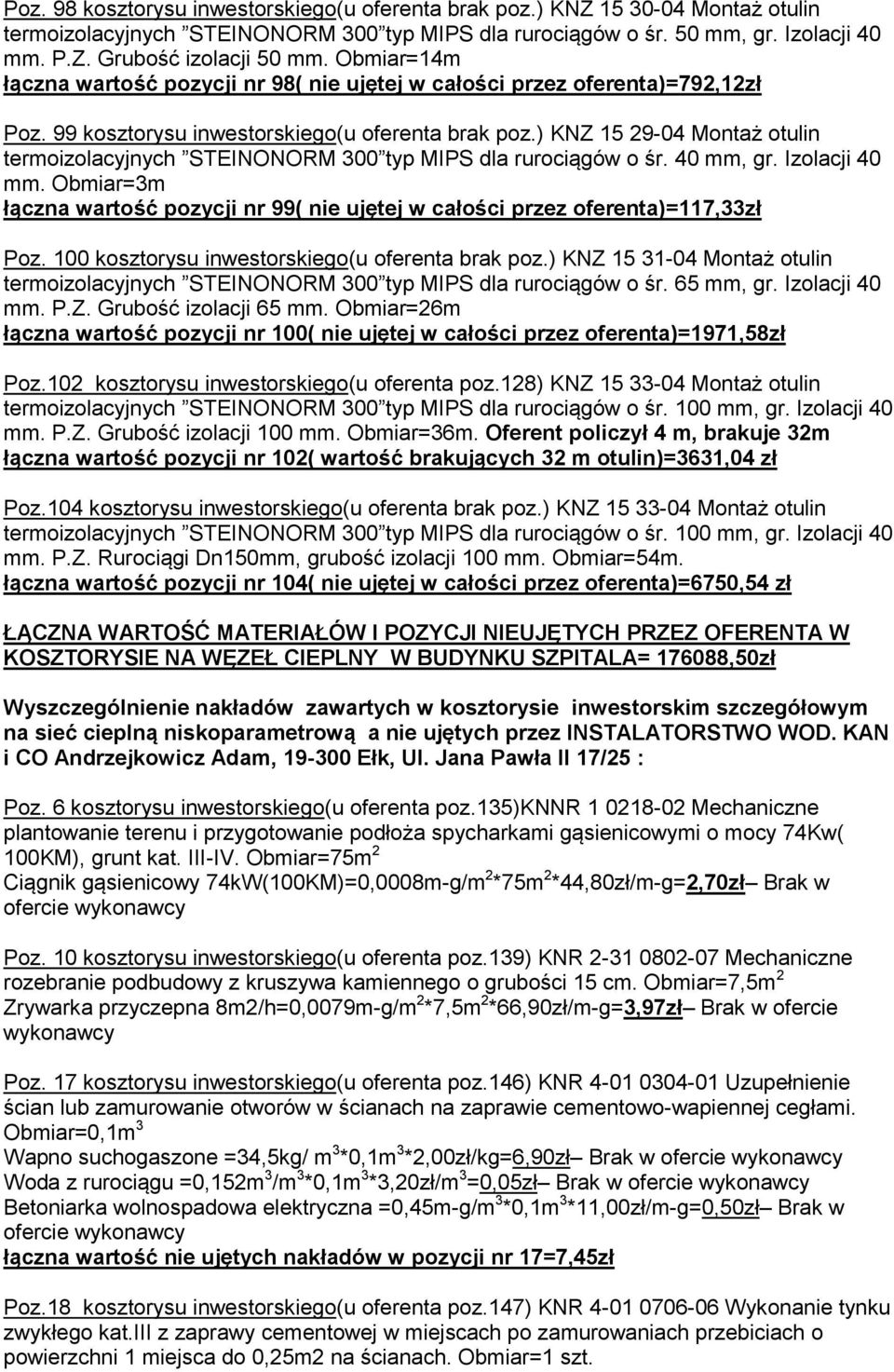 ) KNZ 15 29-04 Montaż otulin termoizolacyjnych STEINONORM 300 typ MIPS dla rurociągów o śr. 40 mm, gr. Izolacji 40 mm.