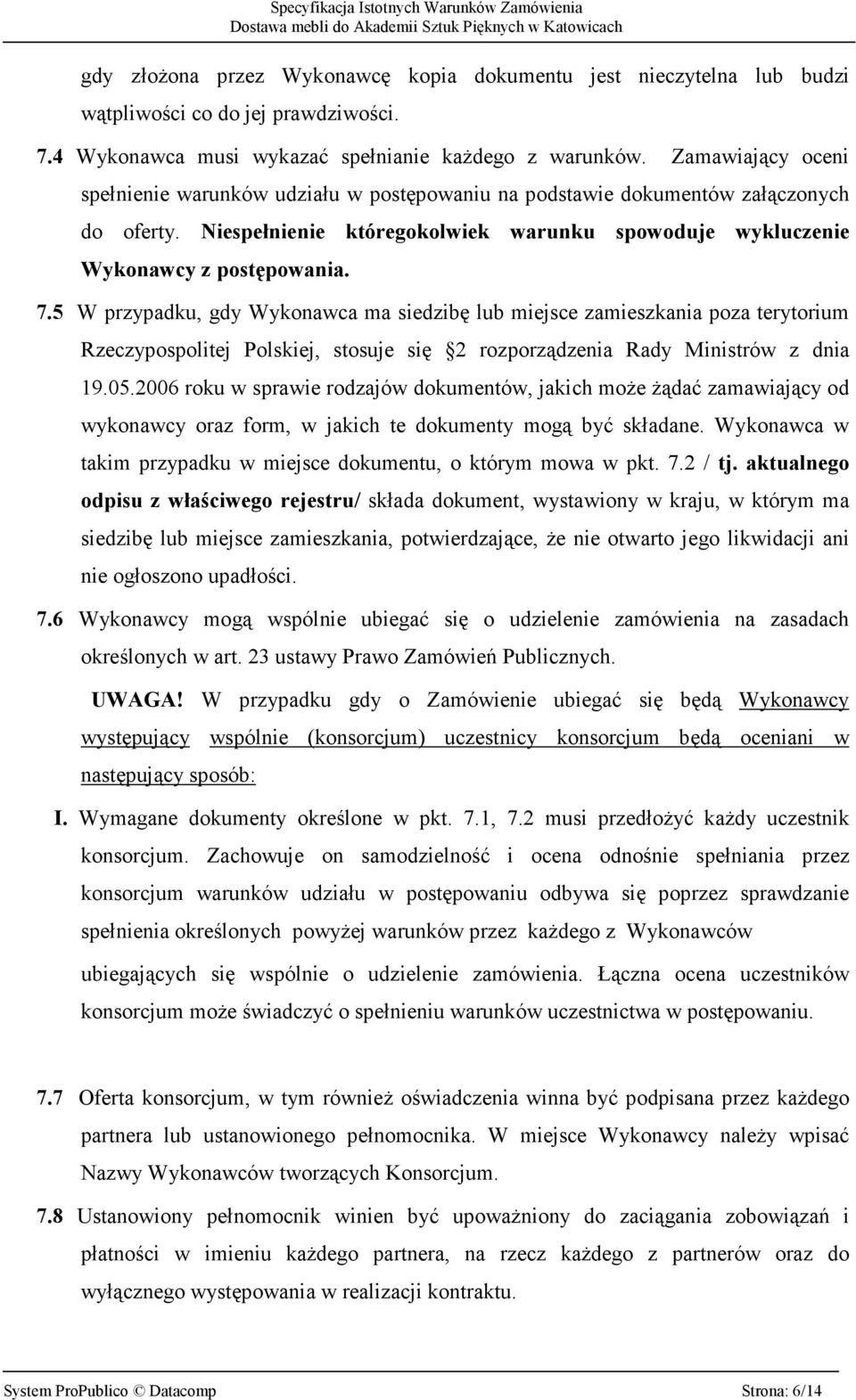 5 W przypadku, gdy Wykonawca ma siedzibę lub miejsce zamieszkania poza terytorium Rzeczypospolitej Polskiej, stosuje się 2 rozporządzenia Rady Ministrów z dnia 19.05.