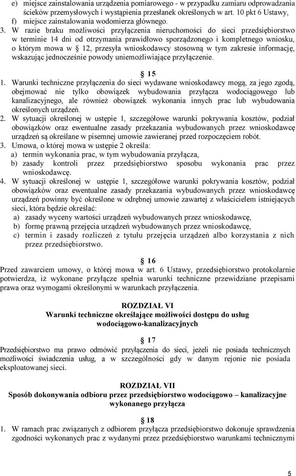 W razie braku możliwości przyłączenia nieruchomości do sieci przedsiębiorstwo w terminie 14 dni od otrzymania prawidłowo sporządzonego i kompletnego wniosku, o którym mowa w 12, przesyła wnioskodawcy