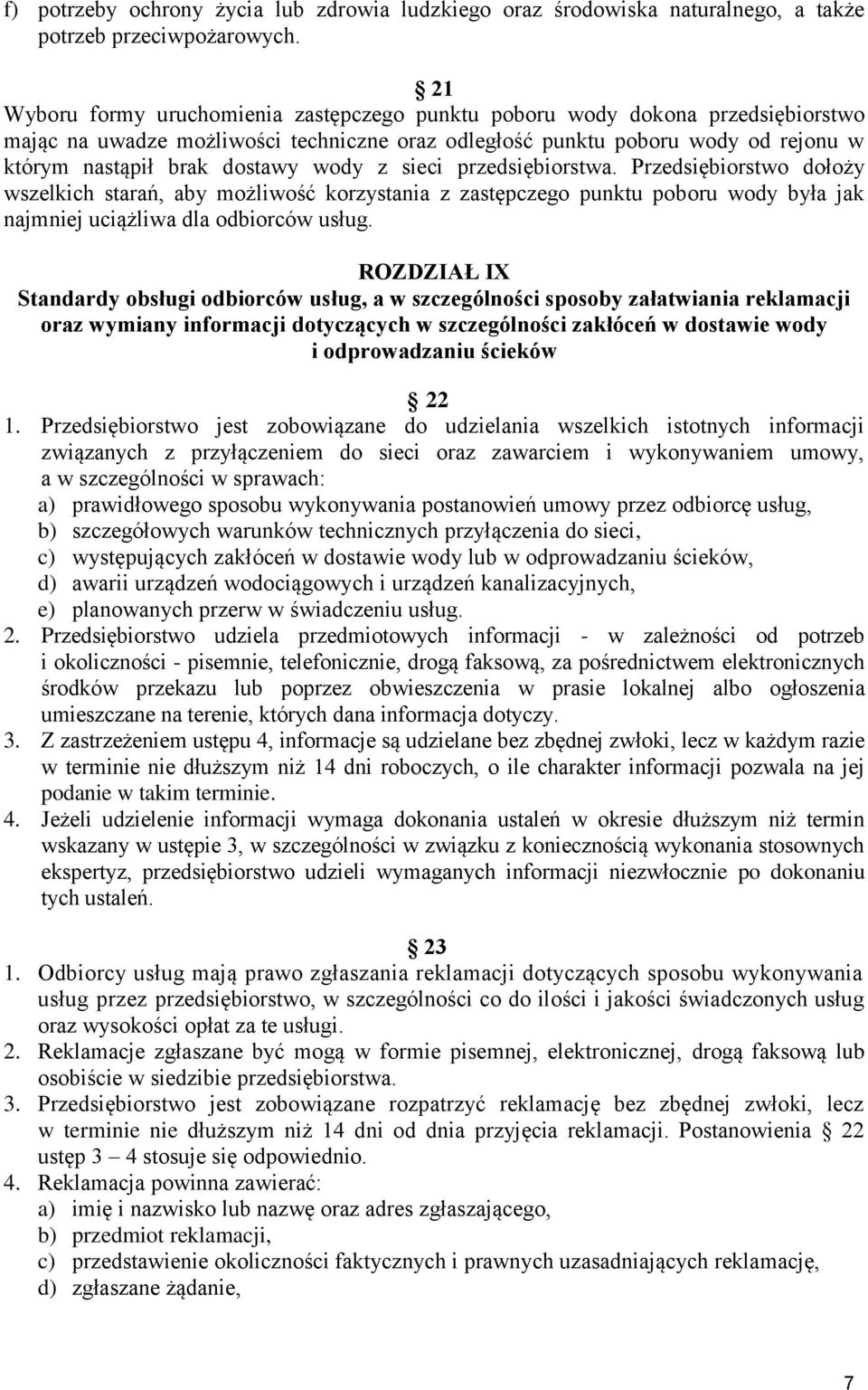 wody z sieci przedsiębiorstwa. Przedsiębiorstwo dołoży wszelkich starań, aby możliwość korzystania z zastępczego punktu poboru wody była jak najmniej uciążliwa dla odbiorców usług.