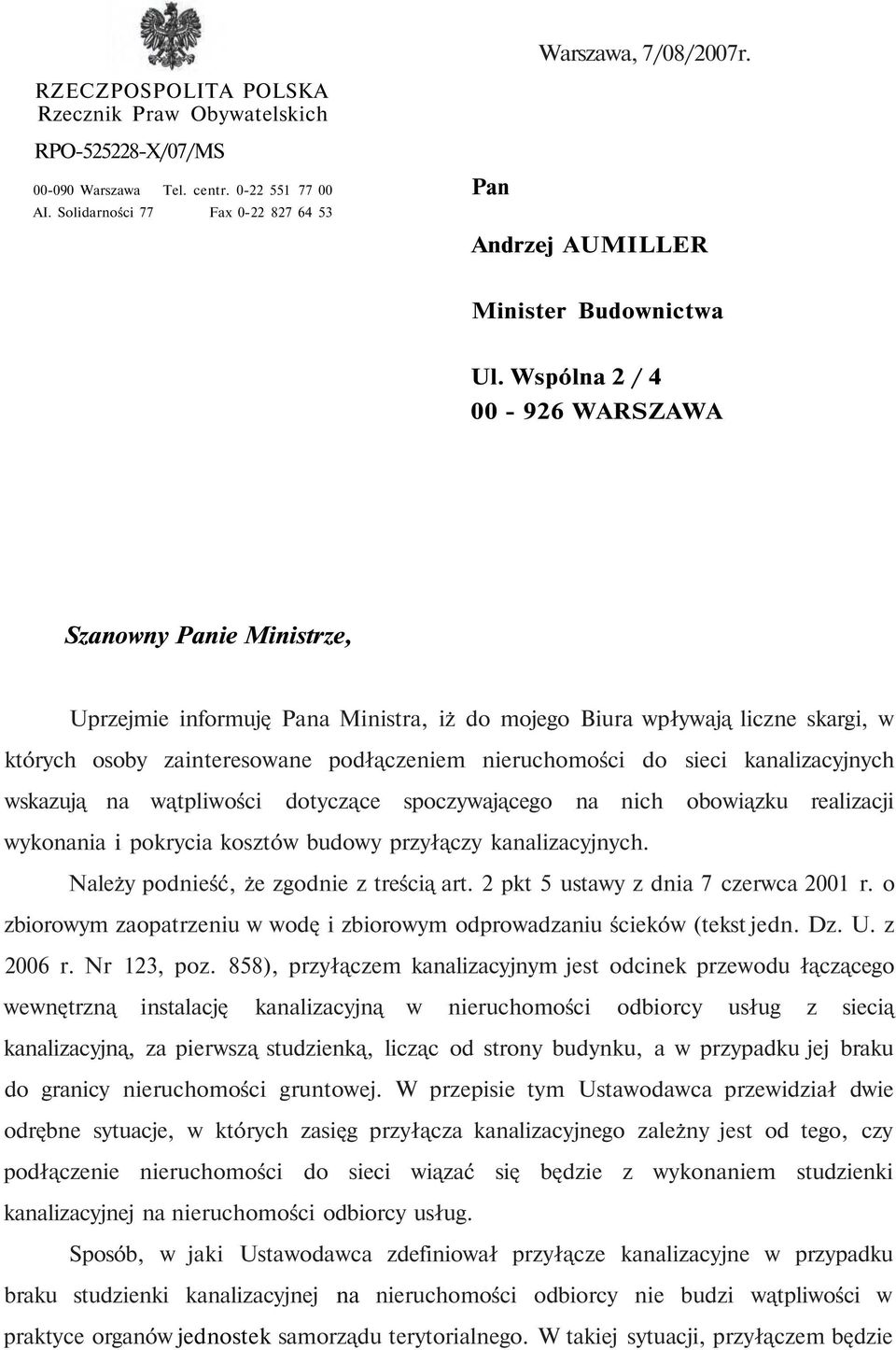 Wspólna 2 / 4 00-926 WARSZAWA Szanowny Panie Ministrze, Uprzejmie informuję Pana Ministra, iż do mojego Biura wpływają liczne skargi, w których osoby zainteresowane podłączeniem nieruchomości do