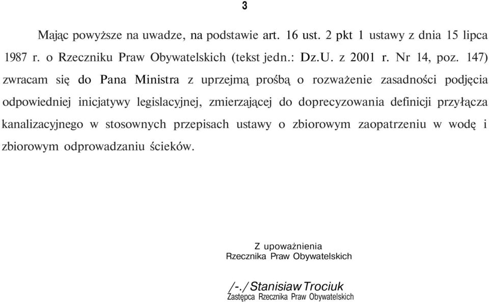 147) zwracam się do Pana Ministra z uprzejmą prośbą o rozważenie zasadności podjęcia odpowiedniej inicjatywy legislacyjnej, zmierzającej do